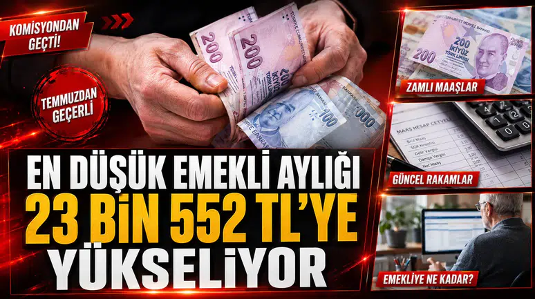 EN DÜŞÜK EMEKLİ AYLIĞI 23 BİN 552 TL’YE YÜKSELİYOR