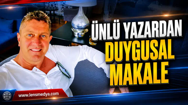 Ünlü yazardan duygusal makale
