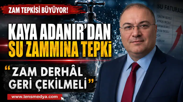 Kaya Adanır’dan Su Zammına Tepki: “Zam Derhâl Geri Çekilmeli"
