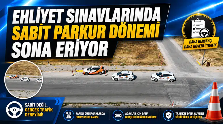 EHLİYET SINAVLARINDA EZBER DÖNEMİ BİTİYOR: SABİT PARKUR TARİHE KARIŞIYOR
