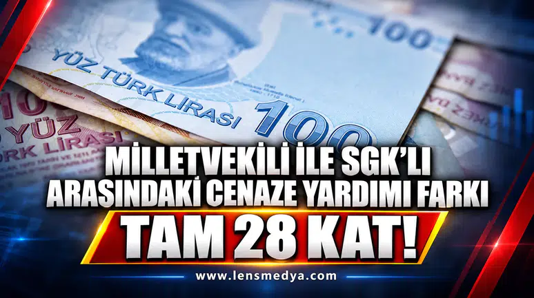 Milletvekili ile SGK’lı arasındaki cenaze yardımı farkı şaşırttı: Tam 28 kat!