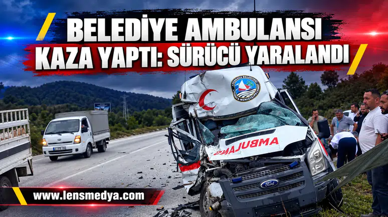 BELEDİYE AMBULANSI KAZA YAPTI: SÜRÜCÜ YARALANDI