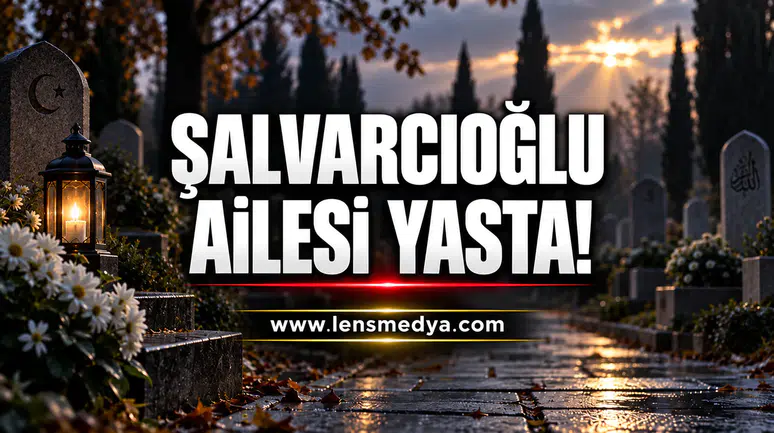Şalvarcıoğlu Ailesi Yasta!