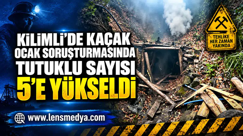 KİLİMLİ’DE KAÇAK OCAK SORUŞTURMASINDA TUTUKLU SAYISI 5’E YÜKSELDİ