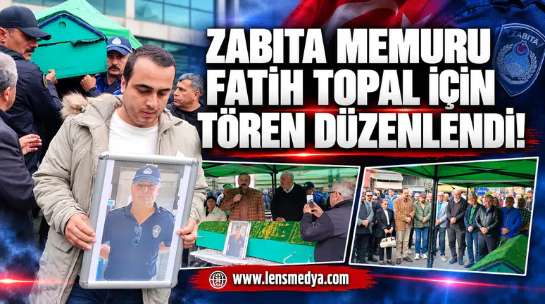 Zabıta Memuru Fatih Topal için tören düzenlendi!
