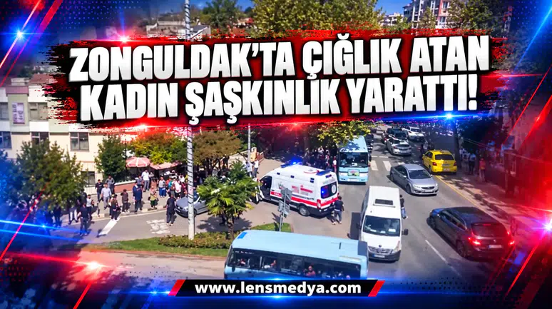 Zonguldak'ta çığlık atan kadın şaşkınlık yarattı!