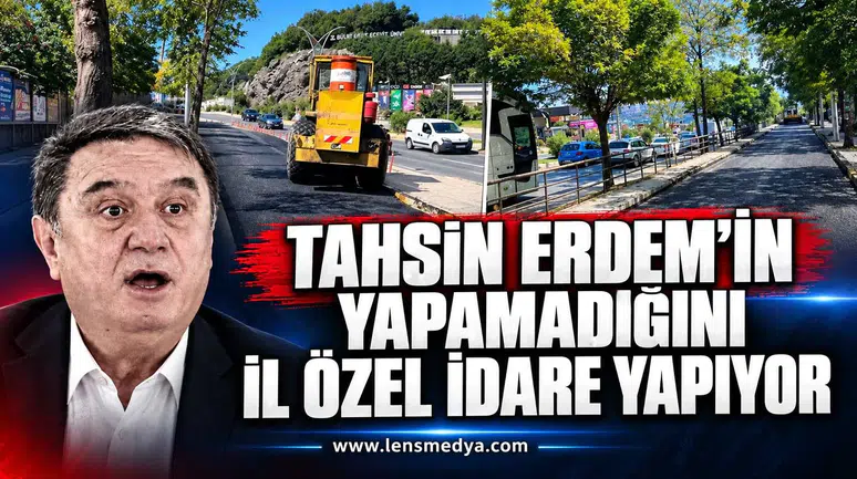 Tahsin Erdem'in yapamadığını İl Özel İdare yapıyor!
