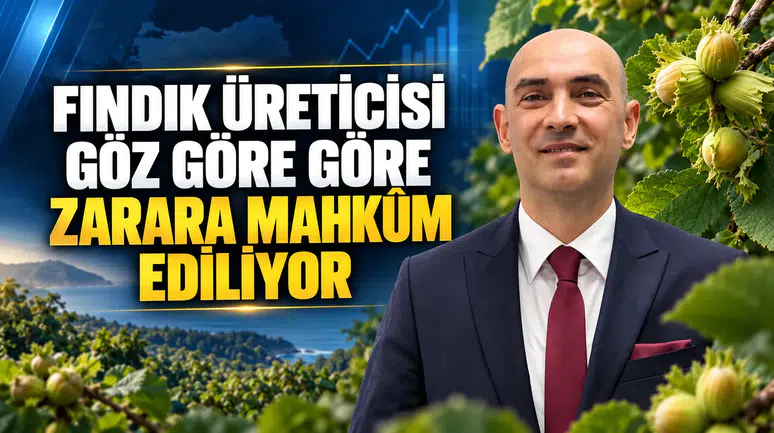 “FINDIK ÜRETİCİSİ GÖZ GÖRE GÖRE ZARARA MAHKÛM EDİLİYOR”