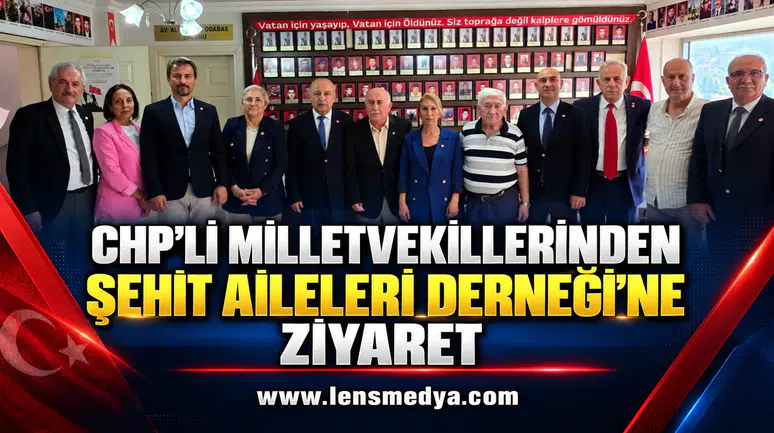 CHP’Lİ MİLLETVEKİLLERİNDEN ŞEHİT AİLELERİ DERNEĞİ’NE ZİYARET