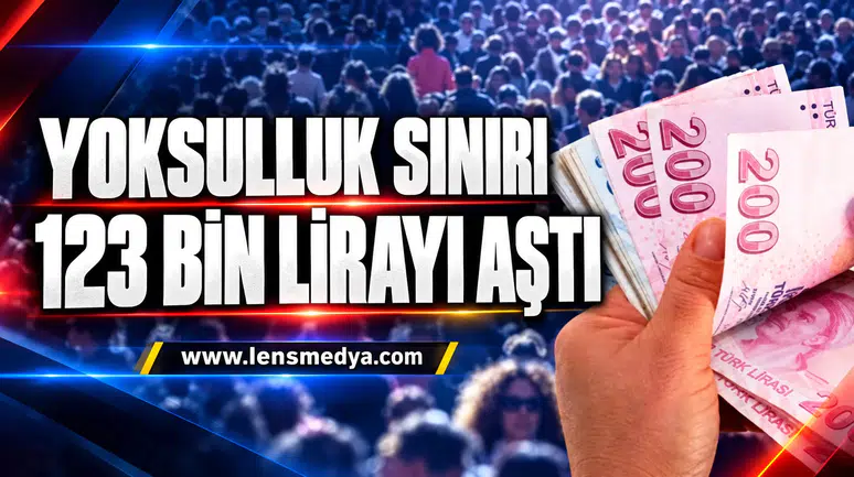 YOKSULLUK SINIRI 123 BİN LİRAYI AŞTI