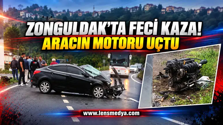 ZONGULDAK’TA FECİ KAZA: OTOMOBİLİN MOTORU YERİNDEN KOPTU