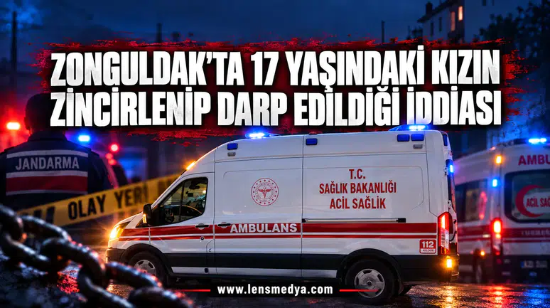 ZONGULDAK’TA 17 YAŞINDAKİ KIZIN ZİNCİRLENİP DARP EDİLDİĞİ İDDİASI