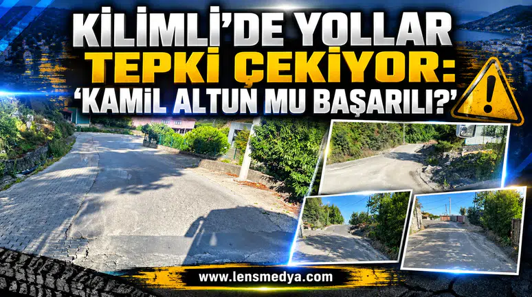 KİLİMLİ’DE YOLLAR TEPKİ ÇEKİYOR: “KAMİL ALTUN MU BAŞARILI?”