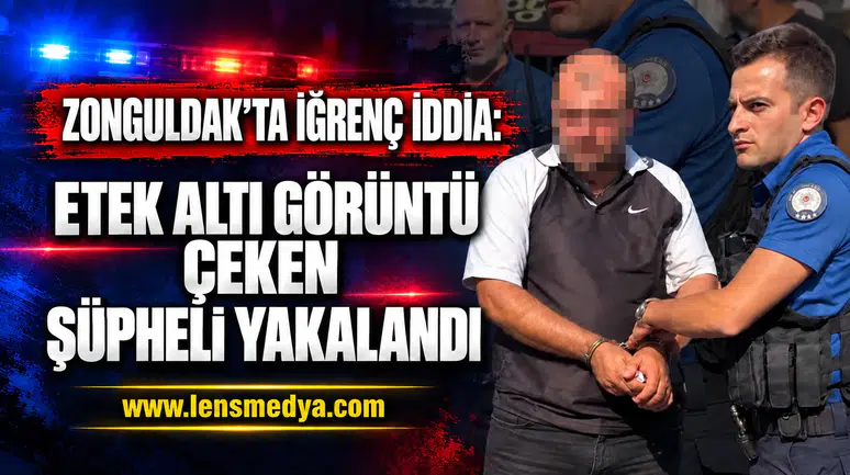 ZONGULDAK’TA İĞRENÇ İDDİA: ETEK ALTI GÖRÜNTÜ ÇEKEN ŞÜPHELİ YAKALANDI