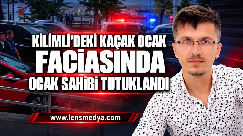 KİLİMLİ’DEKİ KAÇAK OCAK FACİASINDA OCAK SAHİBİ TUTUKLANDI