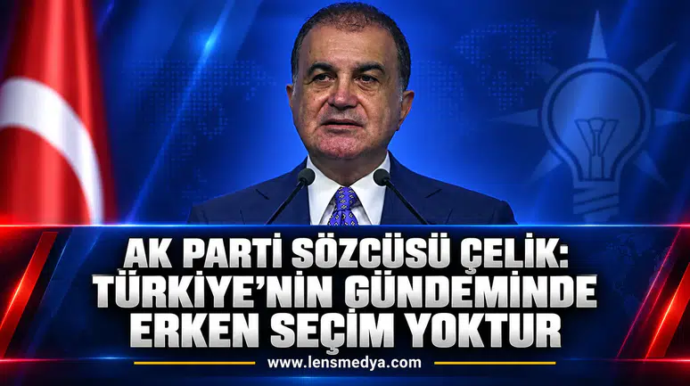 Ömer Çelik’ten erken seçim açıklaması: Gündemde seçim yok