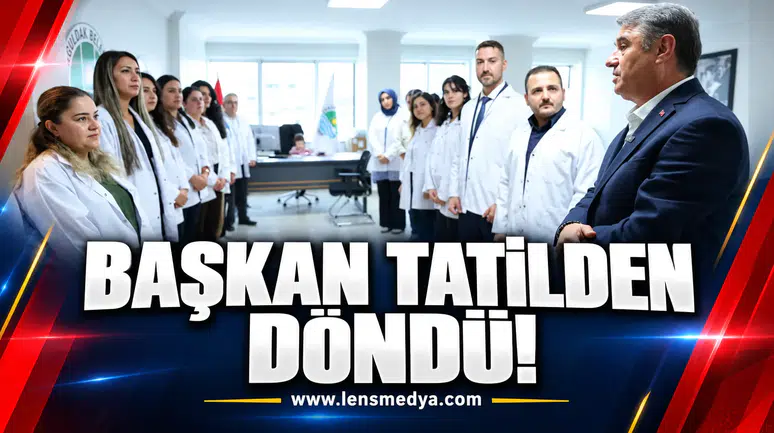 Başkan tatilden döndü! 3 Haftalık tatil bitti!
