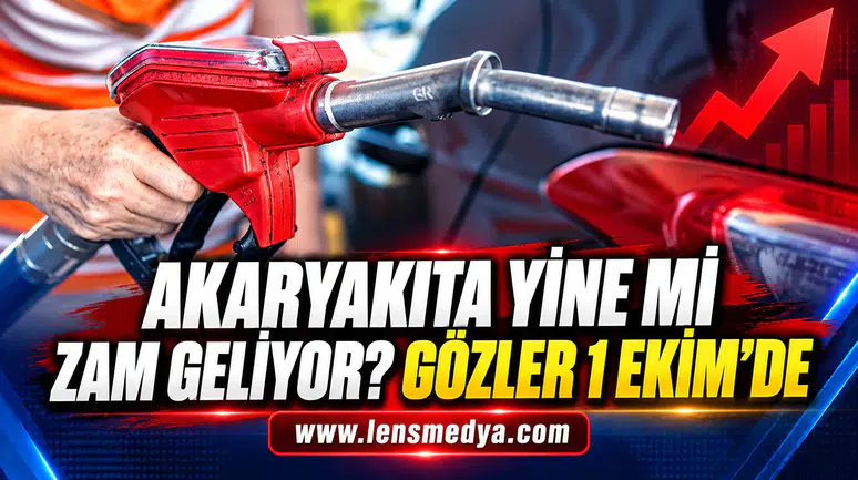 AKARYAKITA YİNE Mİ ZAM GELİYOR? GÖZLER 1 EKİM’DE