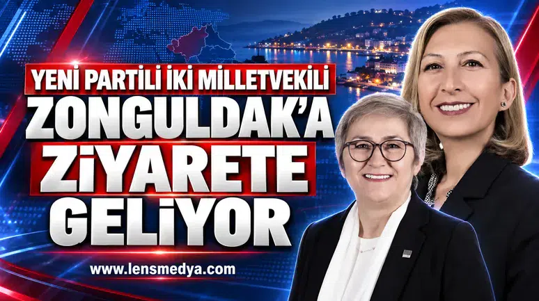 YENİ PARTİLİ İKİ MİLLETVEKİLİ ZONGULDAK’A GELİYOR