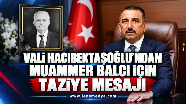 Vali Hacıbektaşoğlu’ndan Muammer Balcı için taziye mesajı
