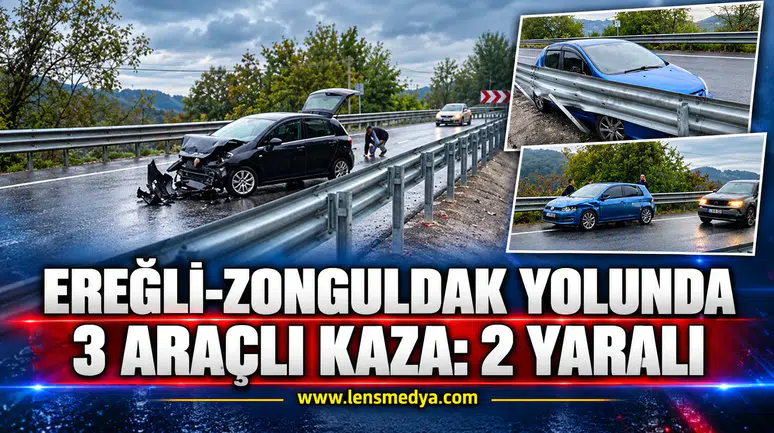 EREĞLİ-ZONGULDAK YOLUNDA 3 ARAÇLI KAZA: 2 YARALI