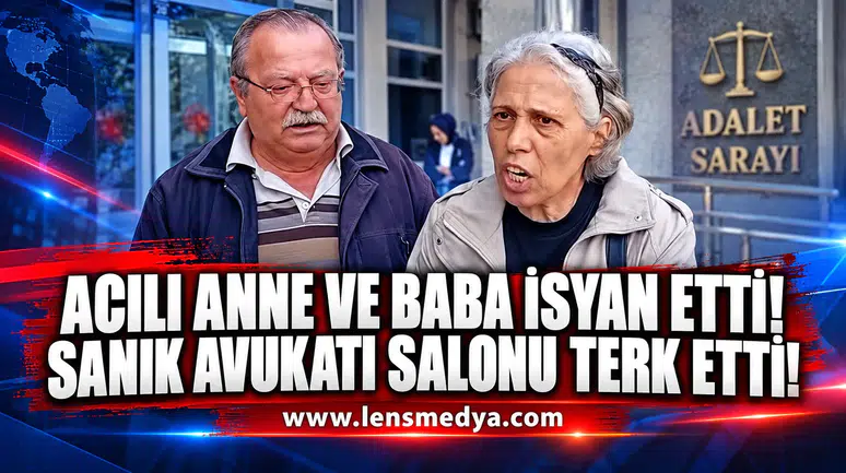Acılı aile isyan etti, sanık avukatı salonu terk etti!