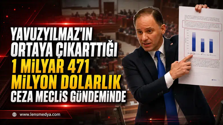 Yavuzyılmaz'ın ortaya çıkarttığı 1 milyar 471 milyon dolarlık ceza Meclis gündeminde