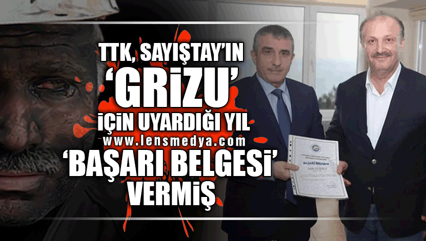 SKANDAL! TTK, SAYIŞTAY'IN 'GRİZU' İÇİN UYARDIĞI YIL 'BAŞARI BELGESİ' VERMİŞ...