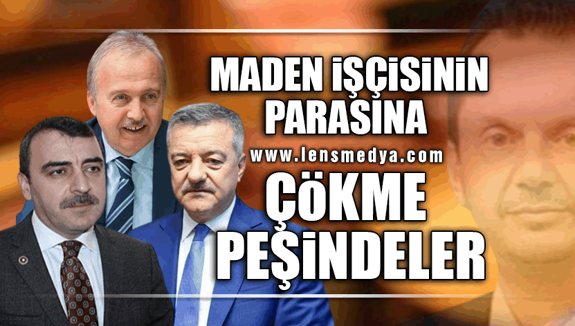 MADEN İŞÇİSİNİN PARASINA ÇÖKME PEŞİNDELER!