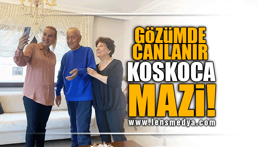 GÖZÜMDE CANLANIR KOSKOCA MAZİ!