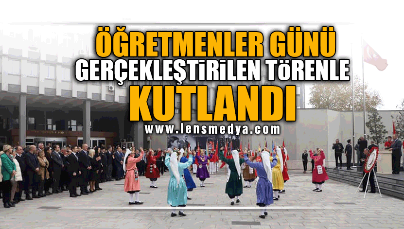ÖĞRETMENLER GÜNÜ GERÇEKLEŞTİRİLEN TÖRENLE KUTLANDI!