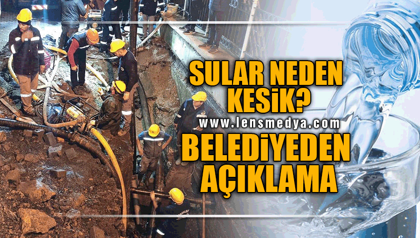 SULAR NEDEN KESİK? BELEDİYEDEN AÇIKLAMA!