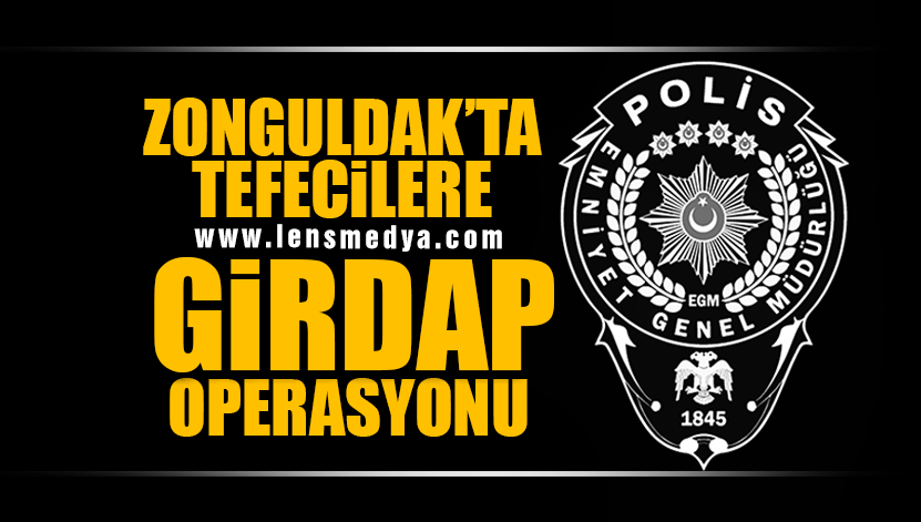 ZONGULDAK'TA TEFECİLERE OPERASYON!