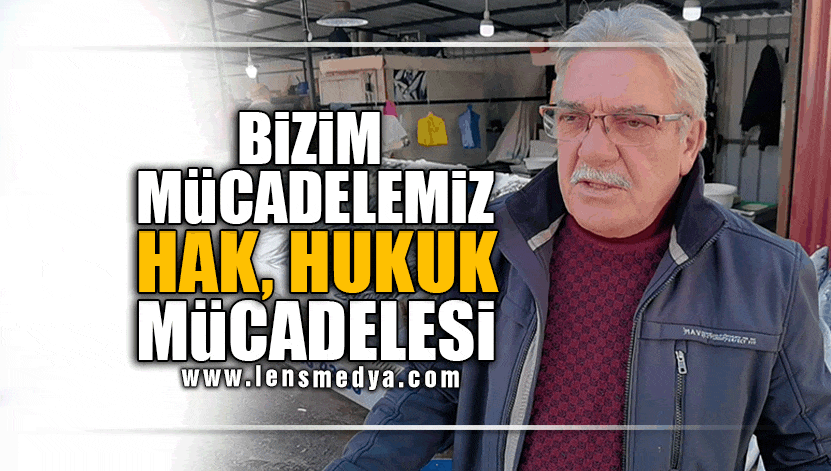 "BİZİM MÜCADELEMİZ HAK HUKUKMÜCADELESİ!"