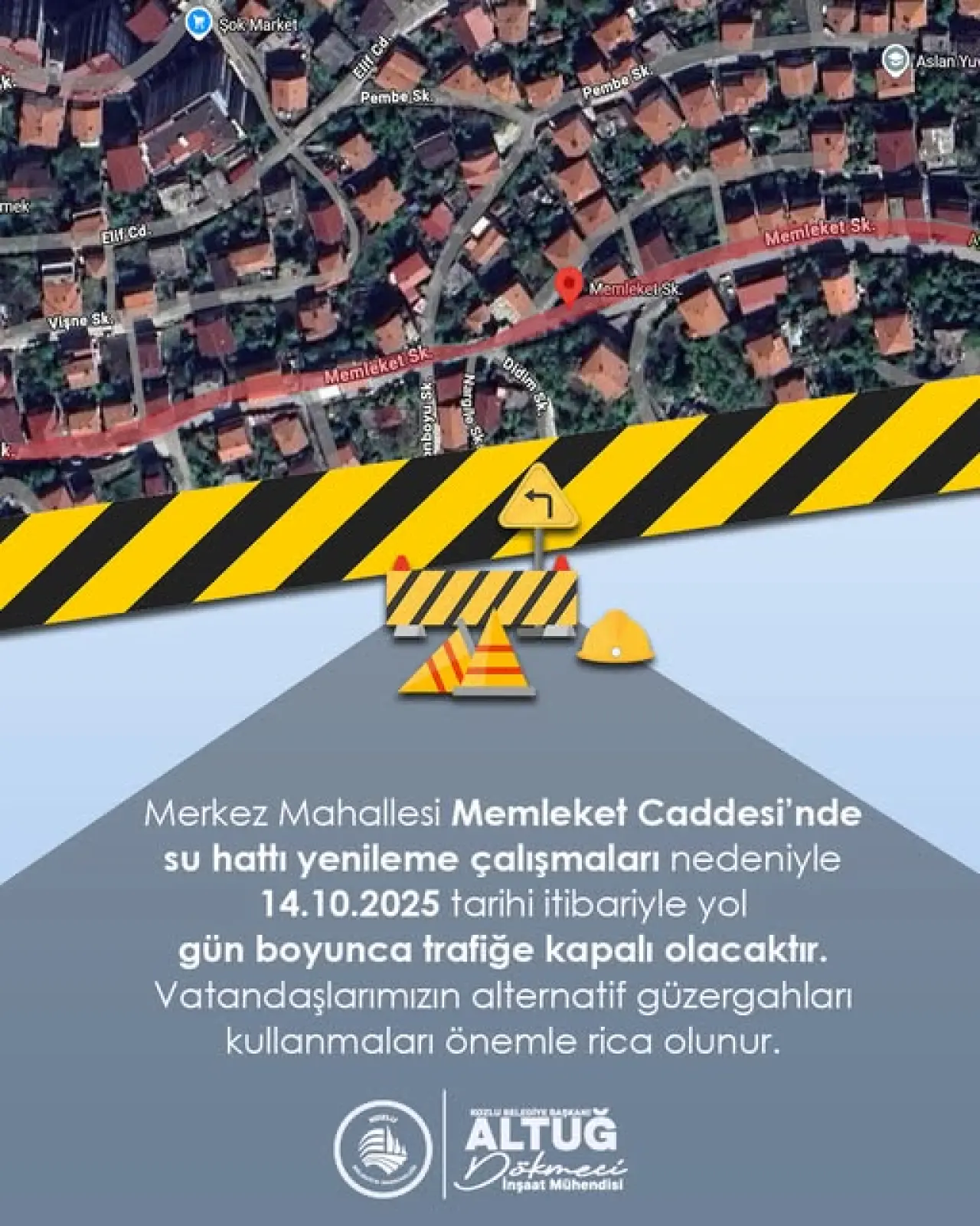 harita ve şunu diyen bir yazı 'Şok Market EIT HC Cd. Pembe Sk. Sk. Pembe nek Aslan Yu' Elifc Cd. Vişne Sk. Memleket Sk. Meml Memlekel/Sk. Sk. Memleket Sk. nAoAиK Nargile Didim SK Sk: VIK Merkez Mahallesi Memleket Caddesi'nde su hattı yenileme çalışmaları nedeniyle 14.10.2025 tarihi itibariyle yol gün boyunca trafiğe kapalı olacaktır. Vatandaşlarımızın alternatif güzergahları kullanmaları önemle rica olunur. ล ALTUĞ EDİYE BA3KAHE Dokmeci Inşaat Mühendisi' görseli olabilir