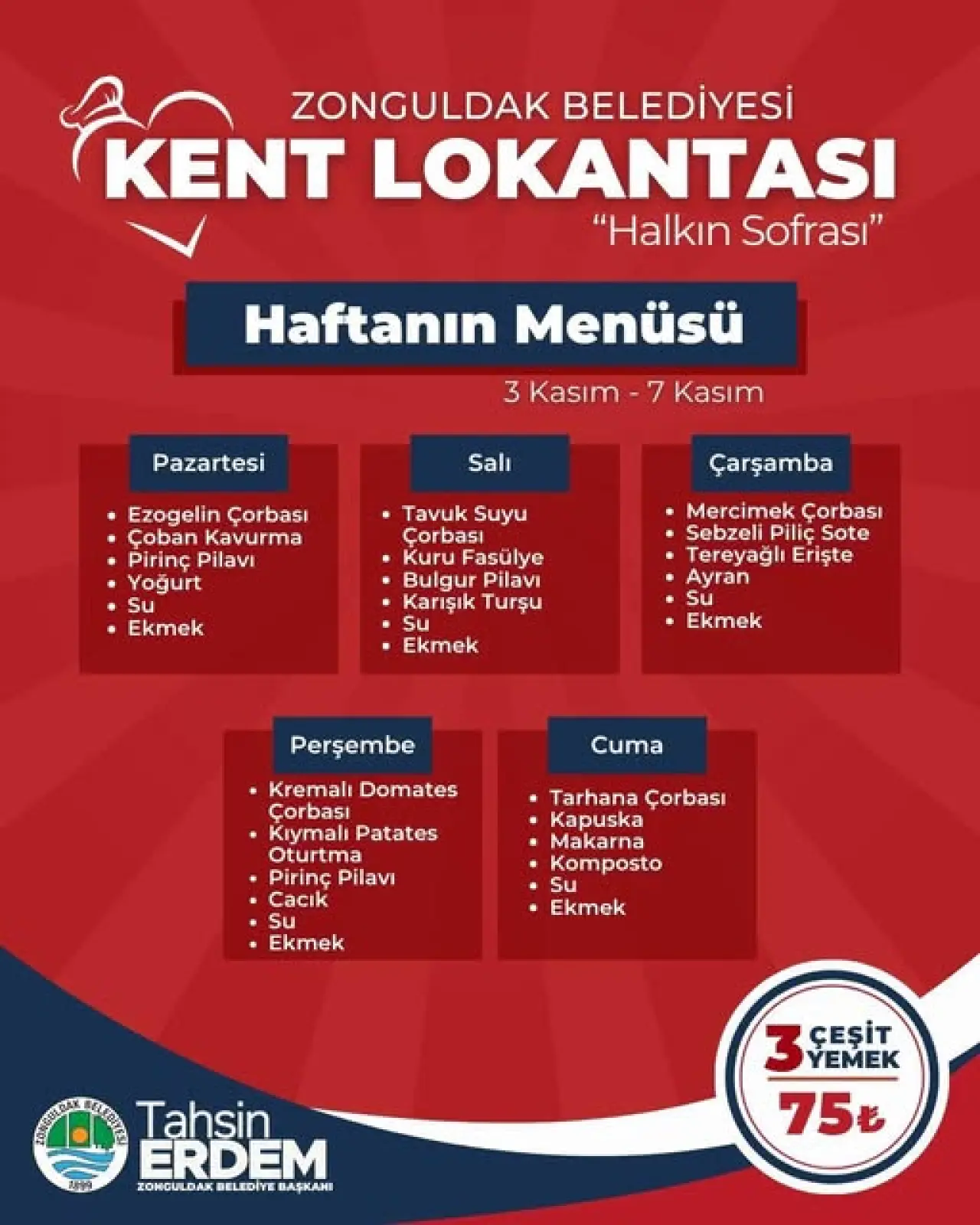 yavaş loris ve şunu diyen bir yazı 'ZONGULDAK BELEDİYESİ KENT LOKANTASI "Halkın Sofrası" Haftanın Menüsü 3 Kasım Pazartesi 7 Kasım Salı Ezogelin Çorbası Kavurma Pirinç Pilavi Yoğurt Su Ekmek Çarşamba Tavuk Suyu Çorbas Kuru Fasülye Bulgur Pilavi Karışık Turşu Su Ekmek Mercimek Çorbası Sebzeli Piliç Tereyağlı Erişte Ayran Su Ekmek Perşembe Cuma Kremalı Domates Çorbası Kıymalı Patates Oturtma Pilavi Cacık Su Ekmek Tarhana Çorbası Kapuska Makarna Komposto Su Ekmek Tag9 N វន Tahsin ERDEM ZONGULDAKBELEDİYEBAŞKANI ZONGULDAK BELEDİYE BAŞKANI 3 3 YEMEK ÇEŞİT 75も' görseli olabilir