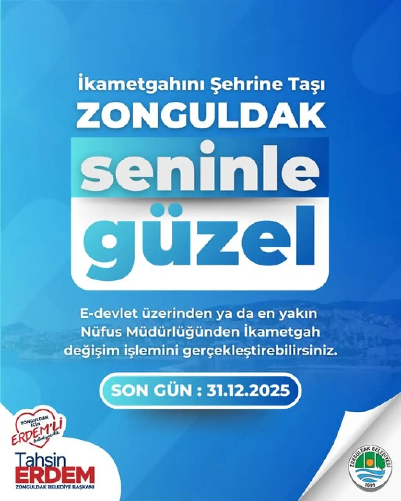 şunu diyen bir yazı 'ikametgahını Şehrine Taşı ZONGULDAK seninle güzel E-devlet zerinden üzerinden ya da en yakın Nüfus Müdürlüğünden İkametgah değişim işlemini gerçekleştirebilirsiniz. SON GÜN 31.12.2025 ERDENT'LL ZONCULDAK ONCCIN eф EM'L Tahsin ERDEM ZONGULDAK BELEDİYE ZONGULDAKBELEDİVEBAŞKANI BAΣKAM ി ARIDA 中民信 T899' görseli olabilir