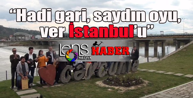 “Saydın oyu, Ver İstanbul’u”