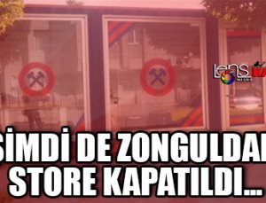 Şimdi de Zonguldak Store kapatıldı…