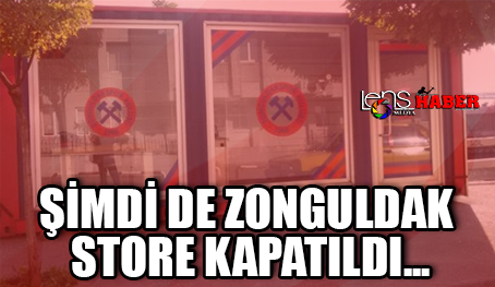 Şimdi de Zonguldak Store kapatıldı…