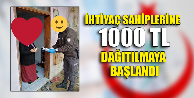 İHTİYAÇ SAHİPLERİNE 1000 TL DAĞITILMAYA BAŞLANDI