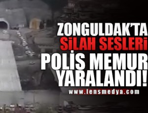 ZONGULDAK’TA SİLAH SESLERİ! POLİS MEMURU YARALANDI!