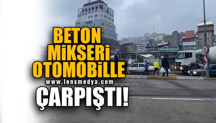 BETON MİKSERİ OTOMOBİLLE ÇARPIŞTI!