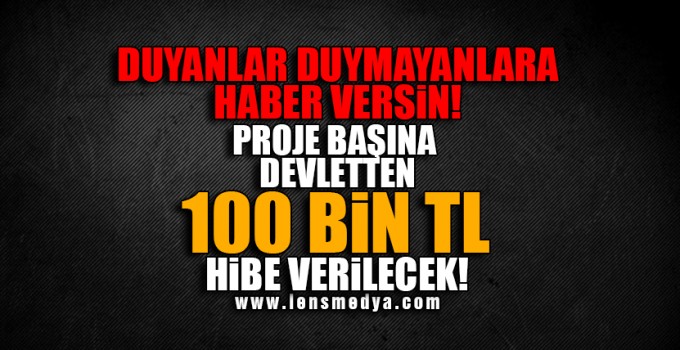 PROJE BAŞINA 100 BİN TL HİBE!