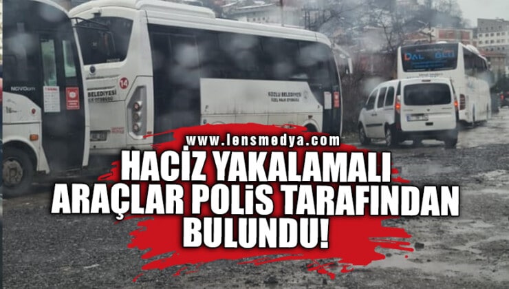HACİZ YAKALAMALI ARAÇLAR POLİS TARAFINDAN BULUNDU!