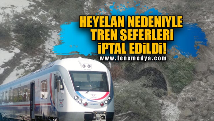 HEYELAN NEDENİYLE TREN SEFERLERİ İPTAL EDİLDİ!