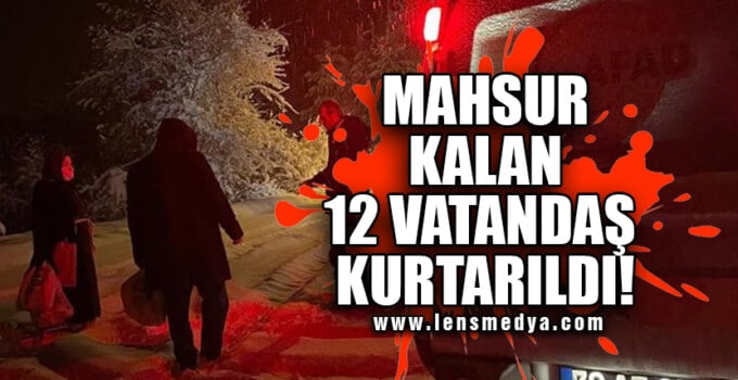 MAHSUR KALAN 12 VATANDAŞ KURTARILDI!