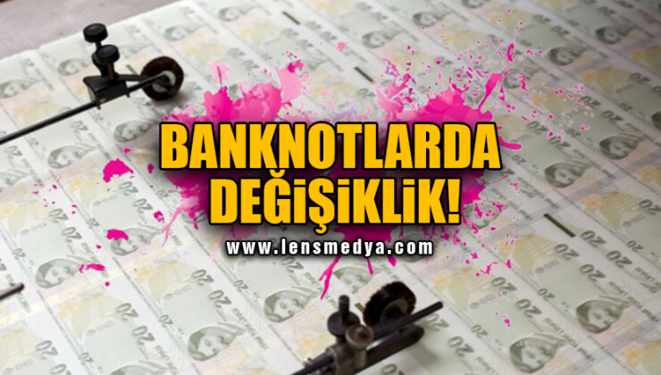 BANKNOTLARDA DEĞİŞİKLİK!