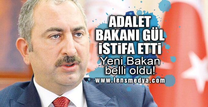 ADALET BAKANI GÜL İSTİFA ETTİ!