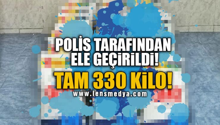 POLİS TARAFINDAN ELE GEÇİRİLDİ… TAM 330 KİLO!